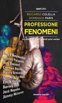 Professione fenomeni - le storie di dieci grandi pesi welter 