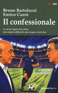 Confessionale - le storie segrete del calcio non sempre edificanti non sempre a lieto fine 