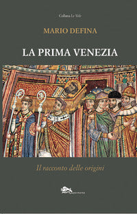 Prima venezia. il racconto delle origini 