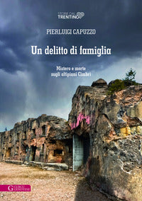 Delitto di famiglia - mistero e morte sugli altipiani cimbri 