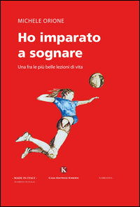 Ho imparato a sognare - una fra le piu' belle lezioni di vita 
