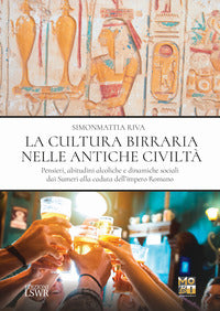 Cultura birraria nelle antiche civilta' - pensieri abitudini alcoliche e dinamiche sociali dai 