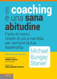 Coaching e' una sana abitudine - parla di meno chiedi di piu' e cambia per sempre la tua leadership 
