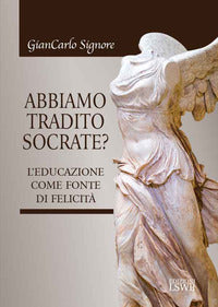 Abbiamo tradito socrate ? - l'educazione come fonte di felicita' 