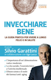 Invecchiare bene - la guida pratica per vivere a lungo felici in salute 