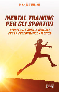 Mental training per gli sportivi - strategie e abilita' mentali per la performance atletica 