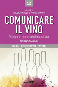 Comunicare il vino - tecniche di neuromarketing applicate - nuova ediz. 