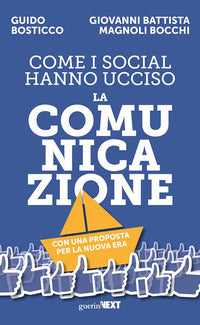 Come i social hanno ucciso la comunicazione. con una proposta per la nuova era 