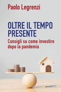 Oltre il tempo presente - consigli su come investire dopo la pandemia 