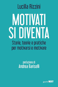 Motivati si diventa - storie teorie e pratiche per motivarsi e motivare 