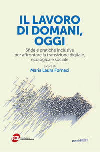 Lavoro di domani oggi - sfide e pratiche inclusive per affrontare la transizione digitale 