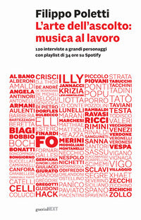 Arte dell'ascolto: musica al lavoro. 120 interviste a grandi personaggi con playlist di 34 ore s... 