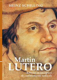 Martin lutero - ribelle in un'epoca di cambiamenti radicali 