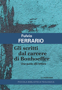 Scritti dal carcere di bonhoeffer - una guida alla lettura 