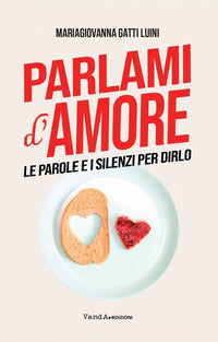Parlami d'amore - le parole e i silenzi per dirlo 