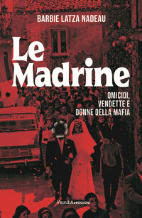 Madrine - omicidi vendette e donne della mafia 