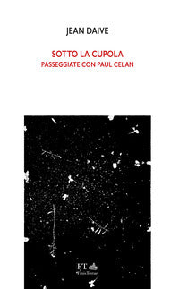 Sotto la cupola - passeggiate con paul celan 