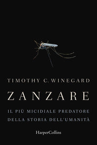 Zanzare - il piu' micidiale predatore della storia dell'umanita' 