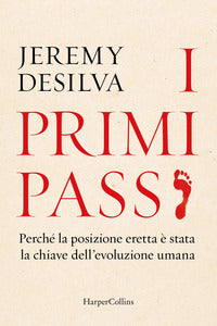 Primi passi - perche' la posizione eretta e' stata la chiave dell'evoluzione umana 
