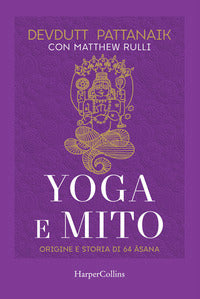 Yoga e mito - origine e storia di 64 asana 