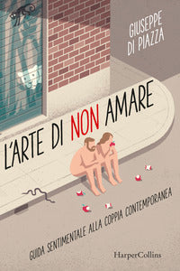 Arte di non amare - guida sentimentale alla coppia contemporanea 