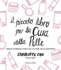 Piccolo libro per la cura della pelle - segreti di bellezza coreani per una pelle sana e 