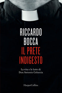 Prete indigesto - la vita e le lotte di don antonio coluccia 