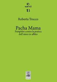 Pacha mama - pamphlet contro la pratica dell'utero in affitto 