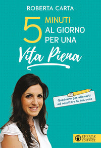 5 minuti al giorno per una vita piena - quaderno per allenarti ad ascoltare la tua voce 