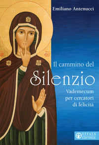 Cammino del silenzio - vademecum per cercatori di felicita' (il) 