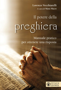 Potere della preghiera - manuale pratico per ottenere una risposta 