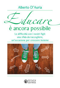 Educare e' ancora possibile - le difficolta' con i nostri figli una sfida da raccogliere 