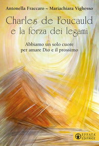 Charles de foucauld e la forza dei legami - abbiamo un solo cuore per amare dio e il prossimo 
