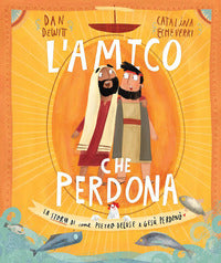 Amico che perdona - la storia di come pietro deluse e gesu' perdono' 