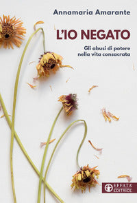 Io negato - gli abusi di potere nella vita consacrata 