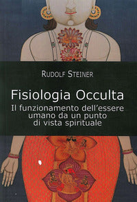 Fisiologia occulta. il funzionamento dell'essere umano da un punto di vista spirituale 