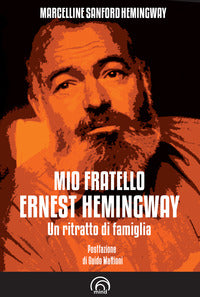 Mio fratello ernest hemingway - un ritratto di famiglia 