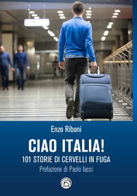 Ciao italia - 101 storie di cervelli in fuga 