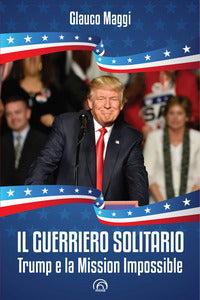 Guerriero solitario - trump e la mission impossible 