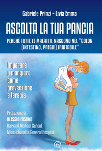 Ascolta la tua pancia - perche' tutte le malattie nascono nel colon irritabile 
