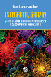 Integrata grazie - viaggio nel mondo dell'oncologia personalizzata in cui ogni paziente e' un 