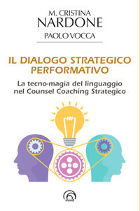 Dialogo strategico performativo - la tecno magia del linguaggio nel counsel coaching strategico 