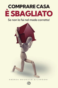 Comprare casa e' sbagliato - se non lo fai nel modo corretto ! 