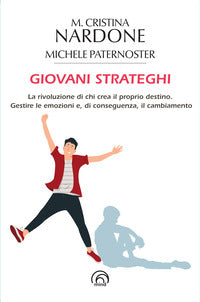 Giovani strateghi - la rivoluzione di chi crea il proprio destino gestire le emozioni e di 
