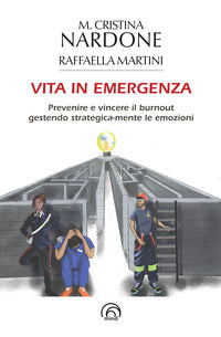 Vita in emergenza - prevenire il burnout gestendo strategica-mente le emozioni 
