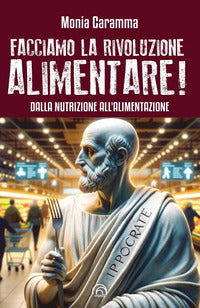 Facciamo la rivoluzione alimentare ! dalla nutrizione all'alimentazione 