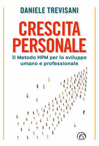 Crescita personale - il metodo hpm per lo sviluppo umano e professionale 