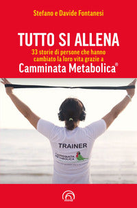Tutto si allena - 33 storie di persone che hanno cambiato la loro vita grazie a camminata 