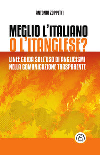Meglio l'italiano o l'itanglese ? linee guida sull'uso di anglicismi nella comunicazione 