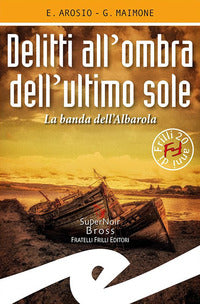Delitti all'ombra dell'ultimo sole - la banda dell'albarola 